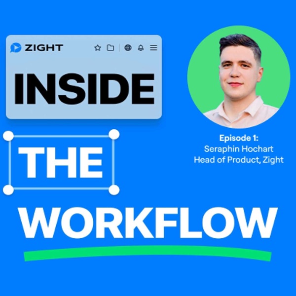 Seraphin Hochart, Head of Product at Zight. Enhancing Product Development Through Customer Feedback